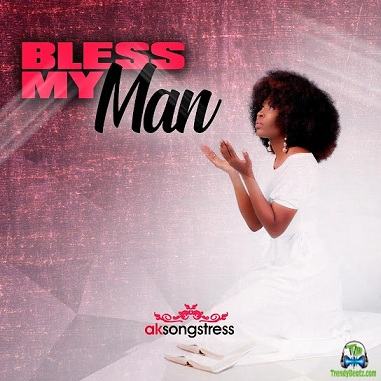 AK Songstress - Bless My Man | New Songs