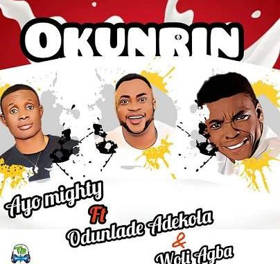 Ayo Mighty - Okunrin ft Odunlade Adekola, Woli Agba | Download Songs