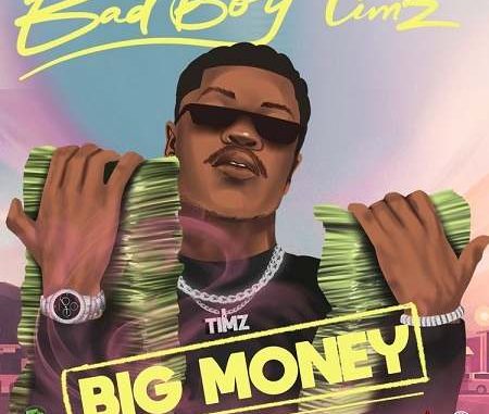 Bad Boy Timz - Big Money | New Songs