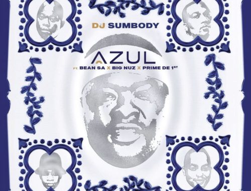 DJ-Sumbody-–-Azul-ft.-Big-Nuz-Bean-RSA-Prime free music download