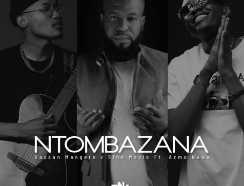 Hassan-Mangete-Sino-Msolo-Ntombazana-feat-Azmo-Nawe New Music Mp3 Download