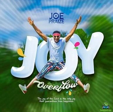 Joe Praize - Joy Overflow | Download Songs