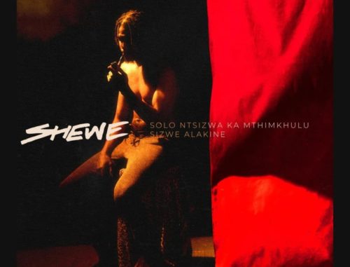 Solo Ntsizwa Ka Mthimkhulu – Shewe ft. Sizwe Alakine | Latest Songs