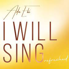 Ada Ehi - I Will Sing (Refreshed) | Download Songs