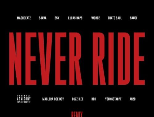 MashBeatz – Never Ride (Remix) ft. Sjava, 25K, LucasRaps, Wordz, Thato Saul, Saudi, Maglera Doe Boy, Buzzi Lee, Roii, YoungstaCPT & Anzo | Download Songs