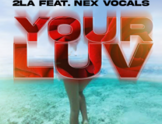 2LA, Nex Vocals – Your Luv Mp3 Download