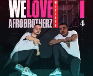 Afro Brotherz – We Love Afro Brotherz Mixtape Episode 4 Mp3 Download