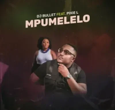 DJ Bullet – Mpumelelo Ft. Pixie L Mp3 Download