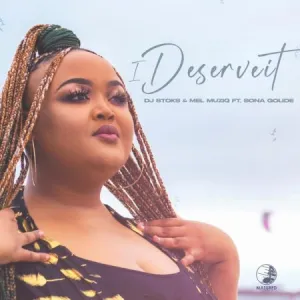 DJ Stoks & Mel Muziq – I Deserve It Ft. Sona Golide Mp3 Download