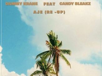 Dammy Krane - Aje (Re-Up) ft Candy Bleakz | Mp3 Juice