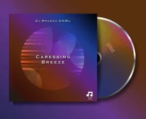 Dj Mpumza DHWL – Caressing Breeze Zip EP Download