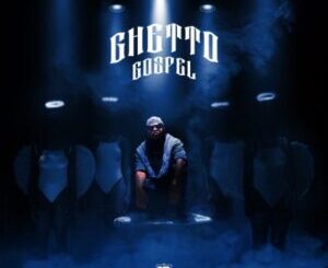 Focalistic – Ghetto Gospel (Cover Artwork + Tracklist) Zip Album Download