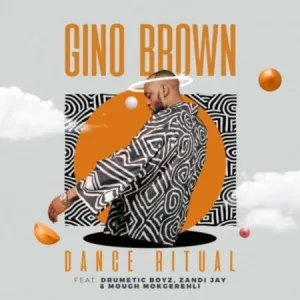 Gino Brown – Dance Ritual Ft. Skye Wanda, Drumetic Boyz & Zandii J Mp3 Download