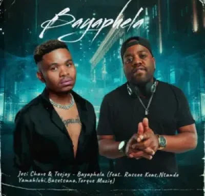 Josi Chave & TeeJay – Bayaphela ft. Rascoe Kaos, Ntando Yamahlubi, Basetsana & Torque Muziq Mp3 Download