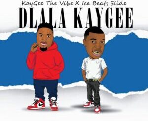 KayGee The Vibe & Ice Beats Slide – Dlala KayGee Mp3 Download