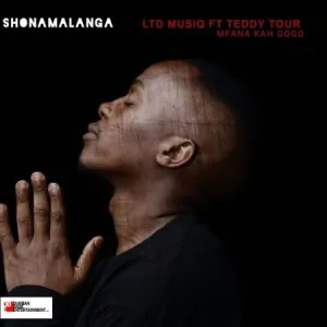 LTD Musiq – Shonamalanga Ft. Mfana Kah Gogo & Teddy Tour Mp3 Download