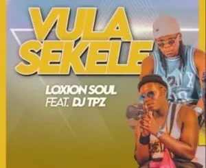 Loxion Soul – Vula Sekele ft DJ Tpz Mp3 Download