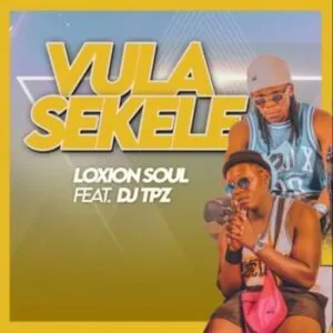 Loxion Soul – Vula Sekele ft DJ Tpz Mp3 Download