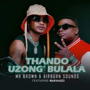 Mr Brown & Airburn Sounds – Thando Uzongibulala ft. Makhadzi Mp3 Download