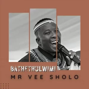 Mr Vee Sholo – Bathethulwimi Mp3 Download