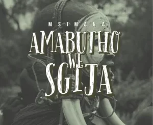 Msimana – Amabutho WeSgija Mp3 Download