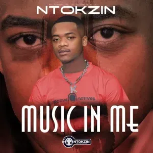 Ntokzin Music In Me (Cover Artwork + Tracklist) Zip Download