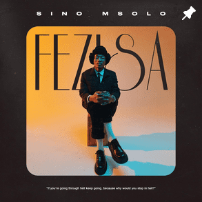 Sino Msolo – Fezisa (Cover Artwork + Tracklist) Zip Album Download