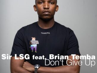 Sir LSG – Don’t Give Up ft. Brian Temba Mp3 Download