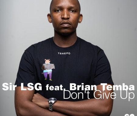 Sir LSG – Don’t Give Up ft. Brian Temba Mp3 Download