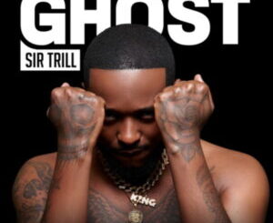 Sir Trill – Ghost (Official) Zip Album Download