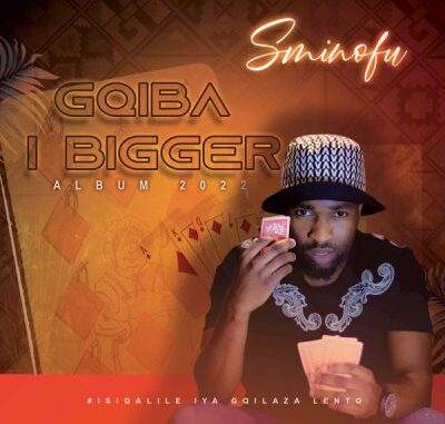 Sminofu Gqiba I Bigger Album Download