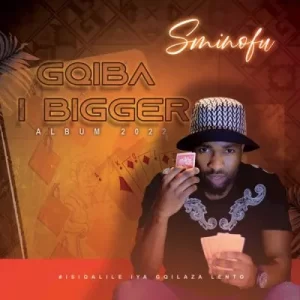 Sminofu – Gqiba I Bigger Zip Album Download