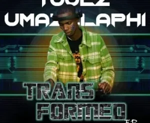 Toolz Umazelaphi – Transformed Zip EP Download.