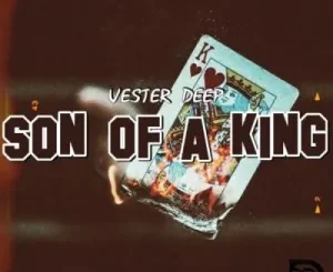 Vester Deep – Son of a King ft Tumzanator Mp3 Download