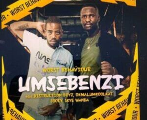 Worst Behaviour – Umsebenzi Ft. Distruction Boyz, Okmalumkoolkat, Joocy & Skye Wanda Mp3 Download