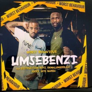 Worst Behaviour – Umsebenzi Ft. Distruction Boyz, Okmalumkoolkat, Joocy & Skye Wanda Mp3 Download