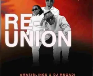 Amasiblings & DJ Mngadi – Re-Union Zip EP Download