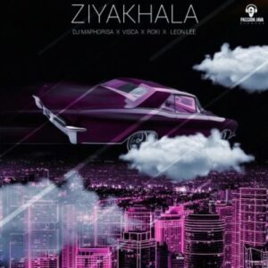 DJ Maphorisa, Visca, Roki & Leon Lee – Ziyakhala Mp3 Download