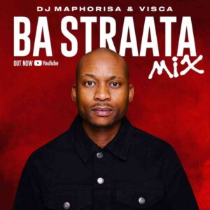 DJ Maphorisa & Visca – Ba Straata Mix Mp3 Download