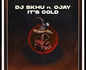 DJ Skhu – It’s Cool ft. OJay Mp3 Download