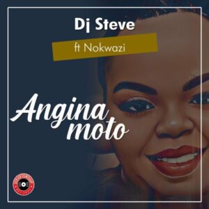 DJ Steve – Angina moto ft. Nokwazi Mp3 Download