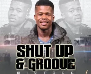 Diskwa Woza – Shut Up & Groove (Mixtape) Mp3 Download