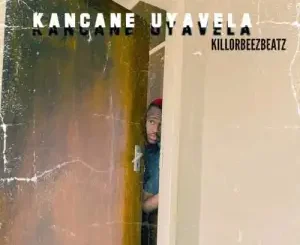 Killorbeezbeatz – Kancane Uyavela Mp3 Download