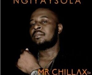 Mr Chillax SA – Ngiyaysola ft. DJ Tpz Mp3 Download