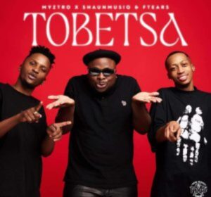 Myztro – Tobetsa ft. Shaunmusiq & Ftears Mp3 Download