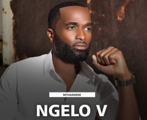 Ngelo V – Mthandeni Zip EP Download