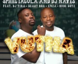 Sphectacula & DJ Naves – Vutha ft Beast Rsa, DJ Tira, Emza & Rude Boyz Mp3 Download