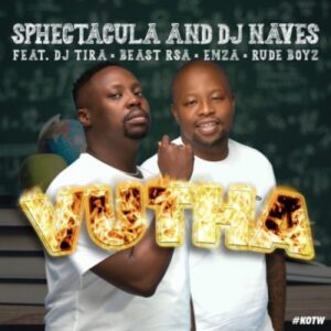 Sphectacula & DJ Naves – Vutha ft Beast Rsa, DJ Tira, Emza & Rude Boyz Mp3 Download