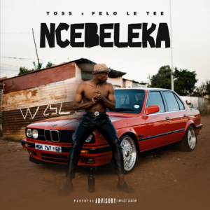 Toss – Ncebeleka ft Felo Le Tee Mp3 Download