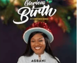 Agbani Horsfall – Glorious Birth (A Christmas Song) ft Pat Ekwere Mp3 Download